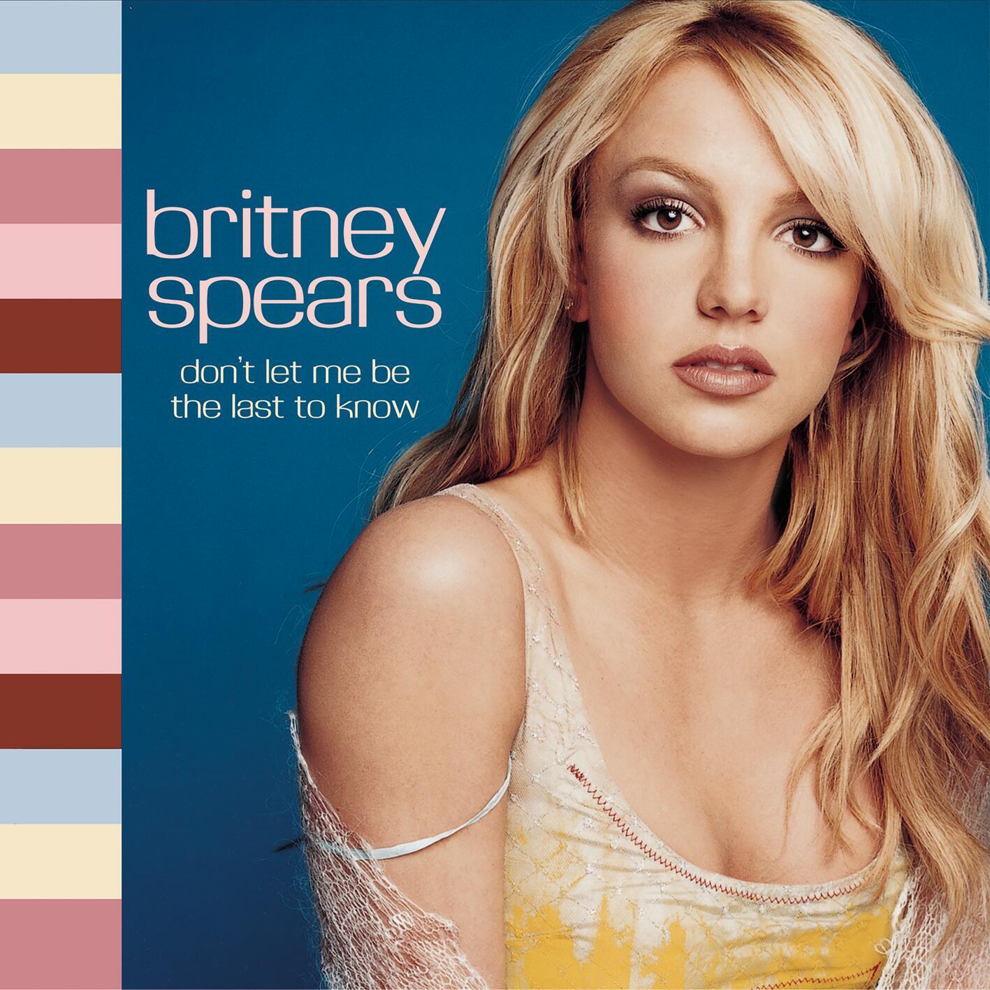 Britney Spears ·《Don’t Let Me Be The Last To Know》