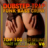 Dubstep Trap Funk Bass Crunk Top 100 Best Selling Chart Hits + DJ Mix V6