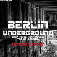 Berlin Underground Deep House, Tech House, Techno & Minimal (Extended Edition)