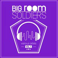 Big Room Soldiers, Vol. 1