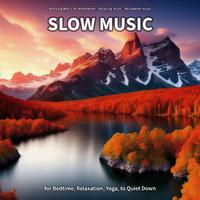 Slow Music for Bedtime, Relaxation, Yoga, to Quiet Down