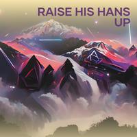 Raise His Hans Up