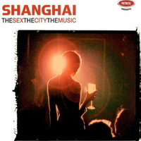 Shanghai - The ***, The City, The Music