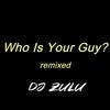 DJ Zulu - Who Is Your Guy? (remix) (feat. Spyro)