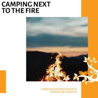 Camping Next To The Fire - Unique Nature Sound Effects for Positive Thoughts