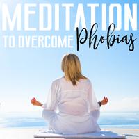 Meditation to Overcome Phobias: Hypnotherapy, Handling Difficult Emotions, Phobia Free Meditation