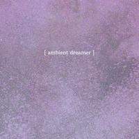 Ambient Dreamer