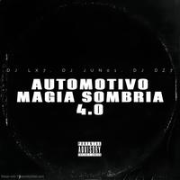 AUTOMOTIVO MAGIA SOMBRIA 4.0 (feat. DJ JUN01 & DJ DZ7)