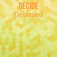 Decide Debased