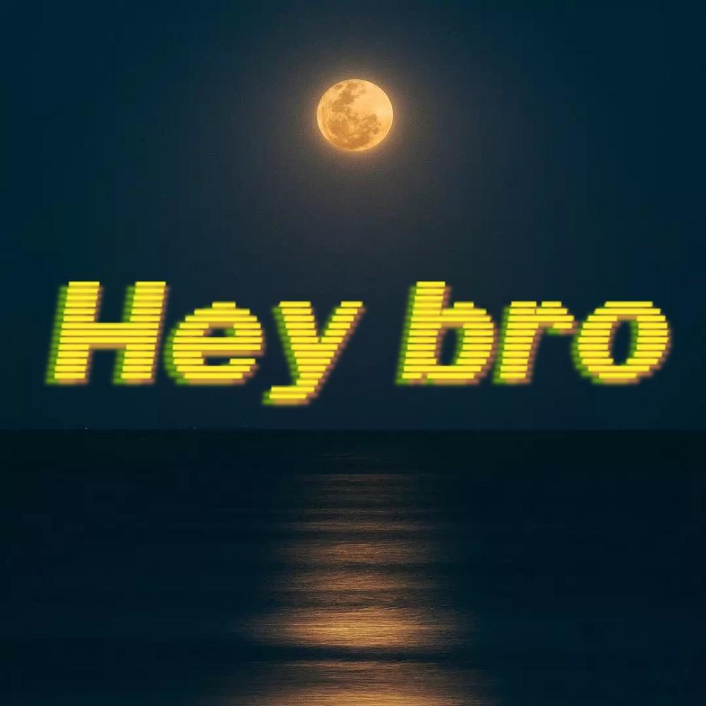 Hey bro_词者lyrics_Hey bro | 在线播放_Hey bro歌词_Hey bro下载 | 网易云音乐