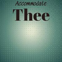 Accommodate Thee