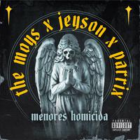 MENORES HOMICIDAS (feat. PARRIX, JEYSON & MUZIKPRADO)