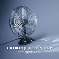 Calming Fan Noise: Sweet Night Relaxation