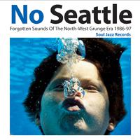 Soul Jazz Records Presents No Seattle: Forgotten Sounds Of The North-West Grunge Era 1986-97