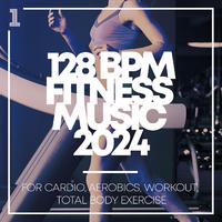 128 BPM Fitness Music 2024: for Cardio, Aerobics, Workout, Total Body Exercise