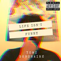 Life Isn't Funny (feat. Debonairé)