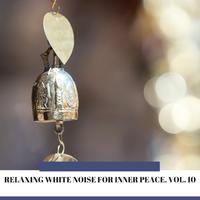 Relaxing White Noise for Inner Peace, Vol. 10