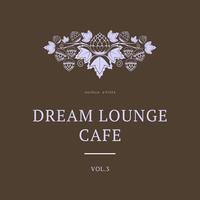 Dream Lounge Cafe, Vol. 3