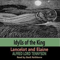 Idylls of the King - Lancelot and Elaine (by Alfred Lord Tennyson)