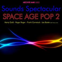 Sounds Spectacular: Space Age Pop Volume 2