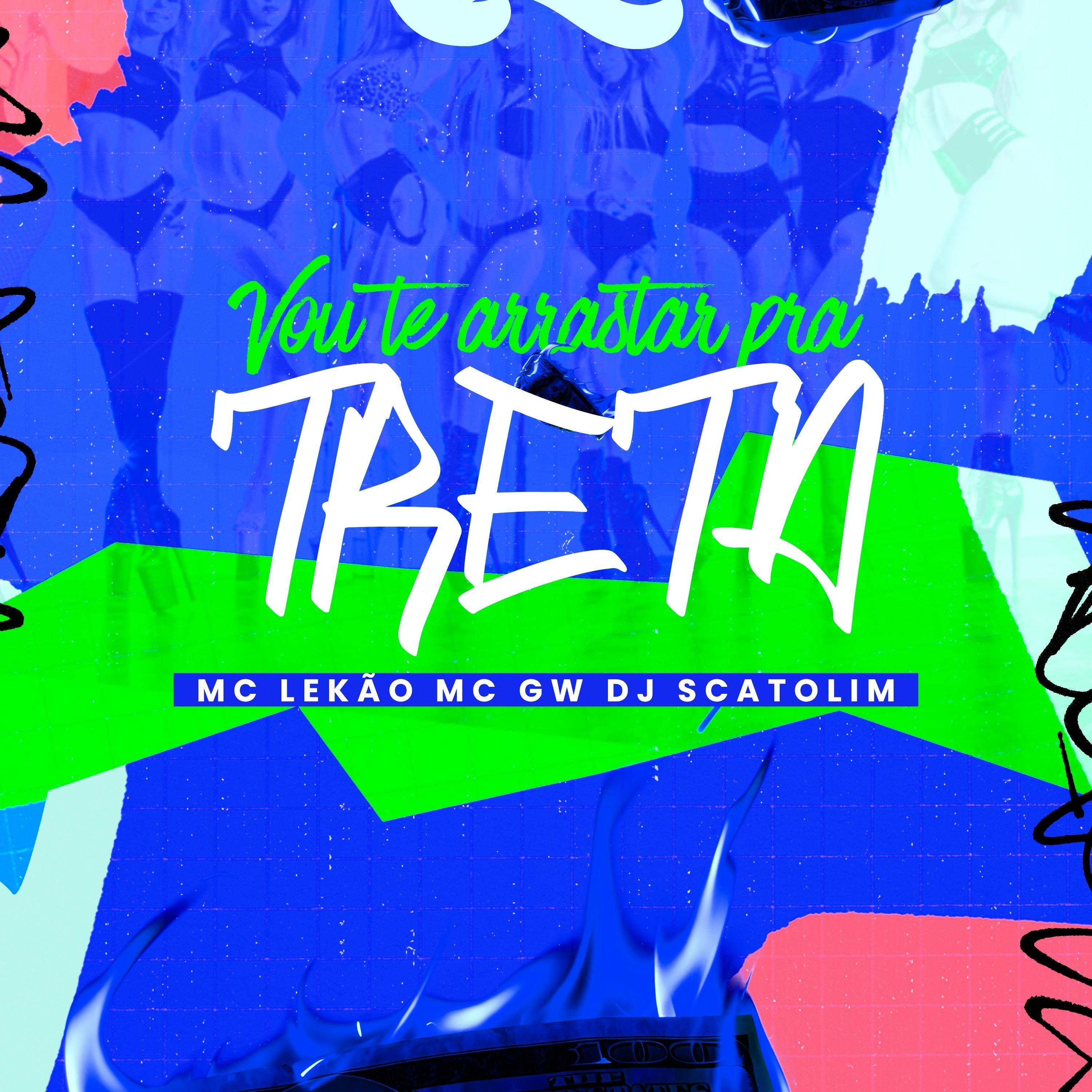 VOU TE ARRASTAR PRA TRETA