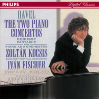 Ravel: Piano Concertos - Debussy: Fantaisie for Piano & Orchestra