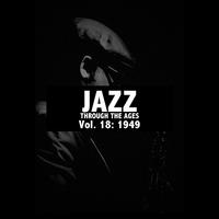 Jazz Through the Ages, Vol. 18: 1949