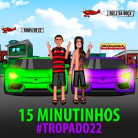 15 Minutinhos Tropa do 22