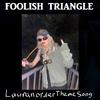 Foolish Triangle - Lauranorder Theme Song