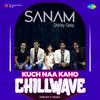 Sanjay S Yadav - Kuch Naa Kaho - Chillwave