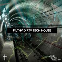 Filthy Dirty Tech House