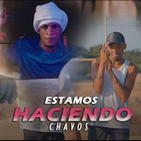 Estamos Haciendo Chavos (feat. El Nene, El Flako & El Suarez)