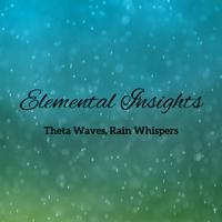 Elemental Insights: Theta Waves, Rain Whispers