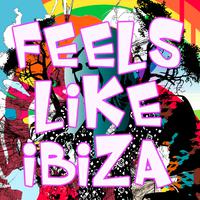 Feels Like Ibiza