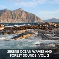 Serene Ocean Waves and Forest Sounds, Vol. 2