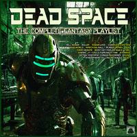 Dead Space- The Complete Fantasy Playlist