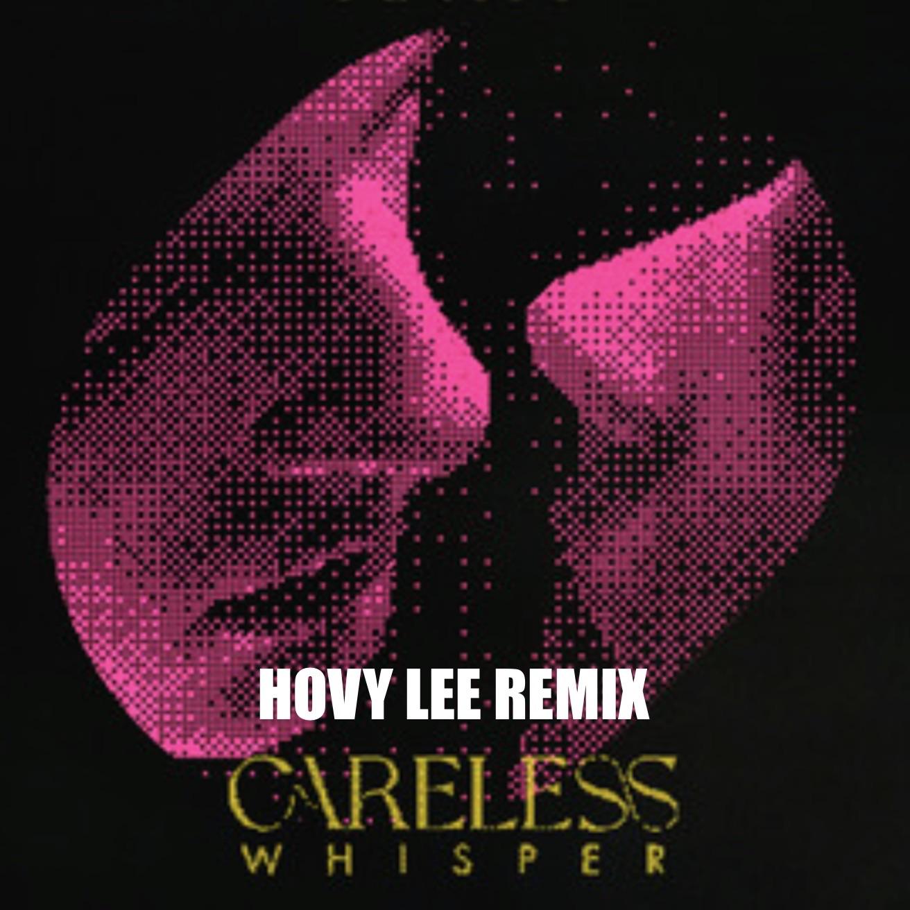 Careless Whisper But Go Hard（Hovy Lee remix）