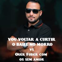 VOU VOLTAR A CURTIR O BAILE NO MORRO VS QUER FUDER COM OS SEM AMOR