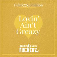 Lovin' Ain't Greazy (Deluxxxe Edition)