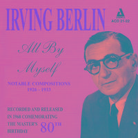 Irving Berlin - All by Myself - Notable Compositions 1926 - 1933