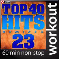 Top 40 Hits Remixed Vol. 23 (60 Minute Non-Stop Workout Mix (130 BPM) )