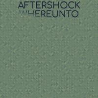 Aftershock Whereunto