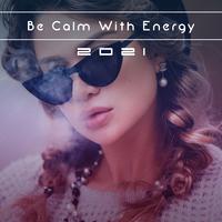 BE CALM WITH ENERGY 2021