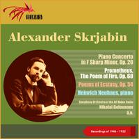 Alexander Skrjabin: Piano Concerto in F Sharp Minor, Op. 20 - Prometheus, The Poem of Fire, Op. 60 - Poems of Ecstasy, Op. 54 (Recordings of 1946 - 1952)