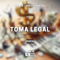 Toma Legal (Remix Arrochadeira)