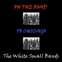 On the Road to Chicago: The White Small Bands