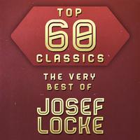 Top 60 Classics - The Very Best of Josef Locke