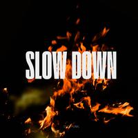 SLOW DOWN