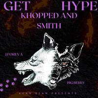 Get Hype (Khopped and Smith) (feat. J Foreva & Big Berry)