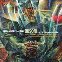 Ferruccio Busoni performed by Marc-André Hamelin - Late Piano Music